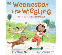 Wednesday Is for Wiggling: An uplifting days-of-the-week picture book that celebrates the everyday joys of family life and daily routine, perfect for ... Ages 3, 4, 5, 6 (We're Going on a Bear Hunt)