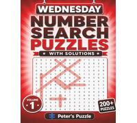 Wednesday Number Search Puzzles: 200+ Number Search Puzzles to Challenge Your Mind • Two Puzzles Per Page • With Solutions • Volume 1