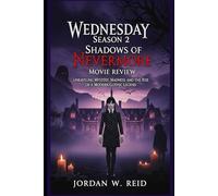 Wednesday Season 2: Shadows of Nevermore Movie Review: Unraveling Mystery, Madness, and the Rise of a Modern Gothic Legend