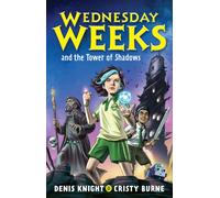 Wednesday Weeks and the Tower of Shadows : Wednesday Weeks: Book 1