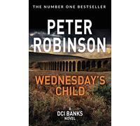 Wednesday's Child: A Gripping And Compulsive Novel In The Number One Bestselling Inspector Banks Crime Series: 6 (The Inspector Banks series, 6)