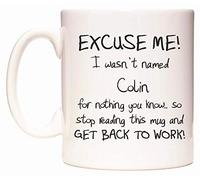 WeDoMugs Excuse ME! I Wasn't Named Colin for Nothing You Know.. - Ceramic 11oz Coffee Tea Gift Mug Cup