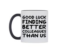 WeDoMugs Good Luck Finding Better Colleagues Than us Ceramic Mug