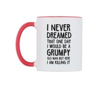 WeDoMugs I Never Dream that One Day I Would be a Grumpy Old Man But here I am Killing it Ceramic Mug