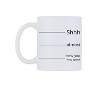 WeDoMugs Shhh.. Almost.. Now You May Speak Ceramic Mug