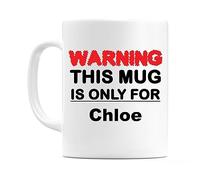 WeDoMugs Warning This Mug is ONLY for Chloe - Ceramic 11oz Coffee Tea Gift Mug Cup