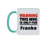 WeDoMugs Warning This Mug is ONLY for Franke Ceramic Mug