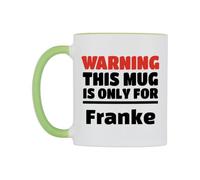 WeDoMugs Warning This Mug is ONLY for Franke Ceramic Mug