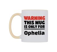 WeDoMugs Warning This Mug is ONLY for Ophelia Ceramic Mug