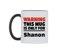 WeDoMugs Warning This Mug is ONLY for Shanon Ceramic Mug