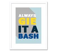 Wall Art Print Gie it a Bash Scottish Phrase Framed 9X7 Artery8 White W7 inch x H9 inch