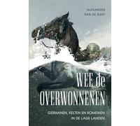 Wee de overwonnenen: Romeinen, Kelten en Germanen in de Lage Landen