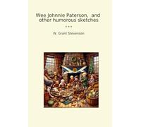 Wee Johnnie Paterson, and other humorous sketches (Classic Books)