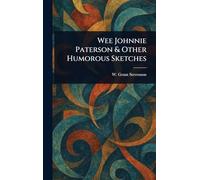 Wee Johnnie Paterson & Other Humorous Sketches