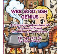 Wee Scottish Genius: A Colouring Adventure of Scotland's Great Inventions & Innovators: Discover the Telephone, TV, Penicillin, Bicycle & More - 55 ... (Wee Scotland Colouring Adventure Series)