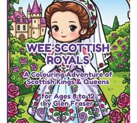 Wee Scottish Royals: A Colouring Adventure of Scottish Kings & Queens: Discover Robert the Bruce, Mary Queen of Scots, Bonnie Prince Charlie & More - ... (Wee Scotland Colouring Adventure Series)