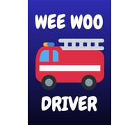 Wee Woo Driver Fire Engine Notebook - Funny Fire Truck Kids Journal for Little Firefighters: Cute & Funny Firefighter-Themed Notebook for Boys, Girls, ... Perfect for School, Writing, Drawing & Gifts