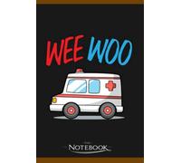 Wee Woo Funny Ambulance Technician Ambulance Driver Design Notebook: Planner, Diary, Lined College Ruled Paper 6 x 9 inches 120 Pages Notes