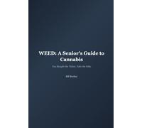 WEED: A Senior's Guide to Cannabis: You Bought the Ticket, Take the Ride