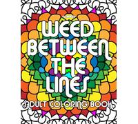 Weed Between the Lines | A Chill & Creative Coloring Book for Adults: Relax your mind. Spark your creativity. Color outside the lines-just a little | 20 pages to color | 8.5x11 inches