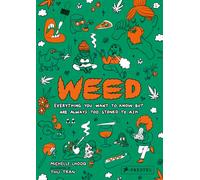 Weed : Everything You Want to Know But Are Always Too Stoned to Ask (Revised Edition)