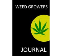 Weed Growers Journal: Log Tracker For Your Weed, Cannabis, Marijuana Grow