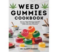 Weed Gummies Cookbook: How to make Delicious Cannabis Candies, THC and CBD Edibles (With Full-Color Pictures)