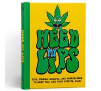 Weed My Lips Gift Book: Tips, Tricks and Recipes To Keep Your Spirits High