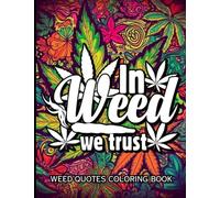Weed Quotes: A Coloring Book With 40 Stoner Quotes Coloring Pages | Trippy Adult Coloring Books | Stress Relief and Relaxation| Weed Coloring Book for Adults