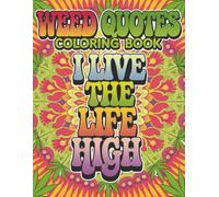 Weed Quotes Coloring Book for Adults: 50 Unique Funny Coloring Pages of Quotes for Stoners, Marijuana Lovers, and 420 Enthusiasts (Trippy Vibes Coloring Collection)