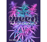Weed: Smoke It, Eat It, Grow It, Love It