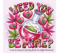 Weed You Be Mine?: Cute & Funny Coloring Book for High Moments