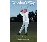 Weedon's Way - The Pain-Free Way: A Swing for Golfers with Bad Backs