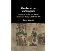 Weeds and the Carolingians: Empire, Culture, and Nature in Frankish Europe, AD 750-900
