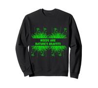 Weeds Are Nature's Graffiti Outdoor Plant Enthusiasts Tee Sweatshirt
