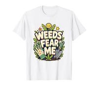 Weeds Fear ME Gardener Confidence T-Shirt