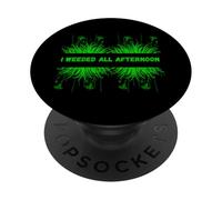 Weeds I weeded all afternoon Outdoor Plant Enthusiasts Tee PopSockets Adhesive PopGrip
