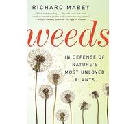 Weeds: In Defense of Nature's Most Unloved Plants by Richard Mabey (2012-06-26)
