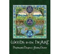 Weeds in the Heart: Explorations in Intuitive Herbalism