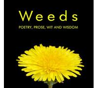 WEEDS - Poetry, Prose, Wit and Wisdom