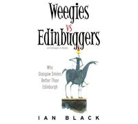Weegies v Edinbuggers: Why Glasgow Smiles Better than Edinburgh or Why Edinburgh is Slightly Superior to Glasgow by Black, Ian (2004) Paperback