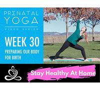 Week 30- Prenatal Yoga Series - Preparing Our Body For Birth