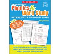 Week-By-Week Phonics & Word Study Activities for the Intermediate Grades: 35 Mini-Lessons with Skill-Building Activities to Help Students Tackle ... Their Fluency, Vocabulary, and Comprehension