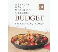 Weekday Menu Meals on a Secret Budget: So Tasty You Won't Know They're Budget Meals!