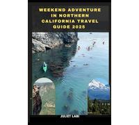 WEEKEND ADVENTURE IN NORTHERN CALIFORNIA TRAVEL GUIDE 2025 (THE TRAVELING EYE FOR DIFFERENT DESTINATION ACROSS THE CONTINENT)