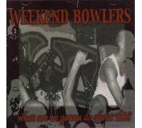 Weekend Bowlers - What Are We Gonna Do About Thi