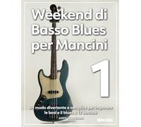 Weekend di Basso Blues per Mancini 1: Un modo divertente e semplice per imparare le basi e il blues a 12 battute