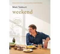 Weekend: Eating at Home: From Long Lazy Lunches to Fast Family Fixes