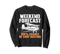 Weekend Forecast 100% Chance Crop Dusting Farmer Pilot Sweatshirt