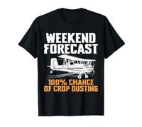 Weekend Forecast 100% Chance Crop Dusting Farmer Pilot T-Shirt